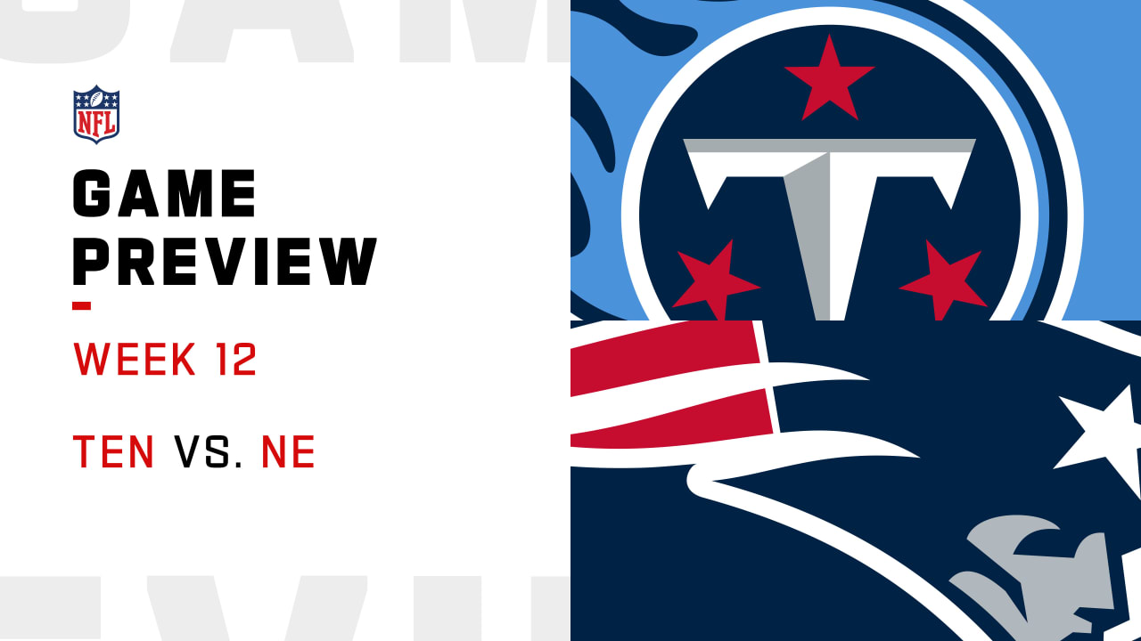 NFL Week 12 Game Preview: Tennessee Titans at New England Patriots