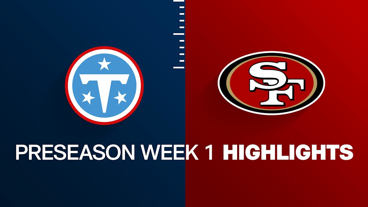 Titans vs. 49ers highlights | Preseason Week 1