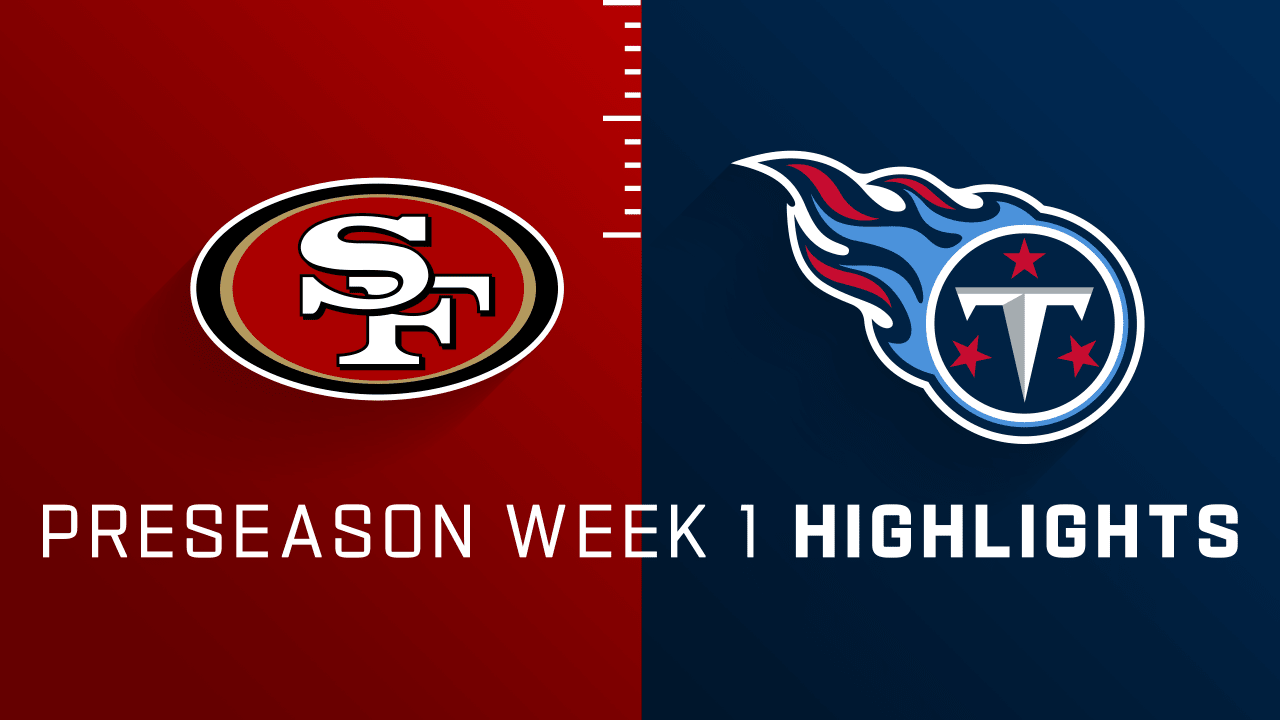 San Francisco 49ers vs. Tennessee Titans highlights Preseason Week 1